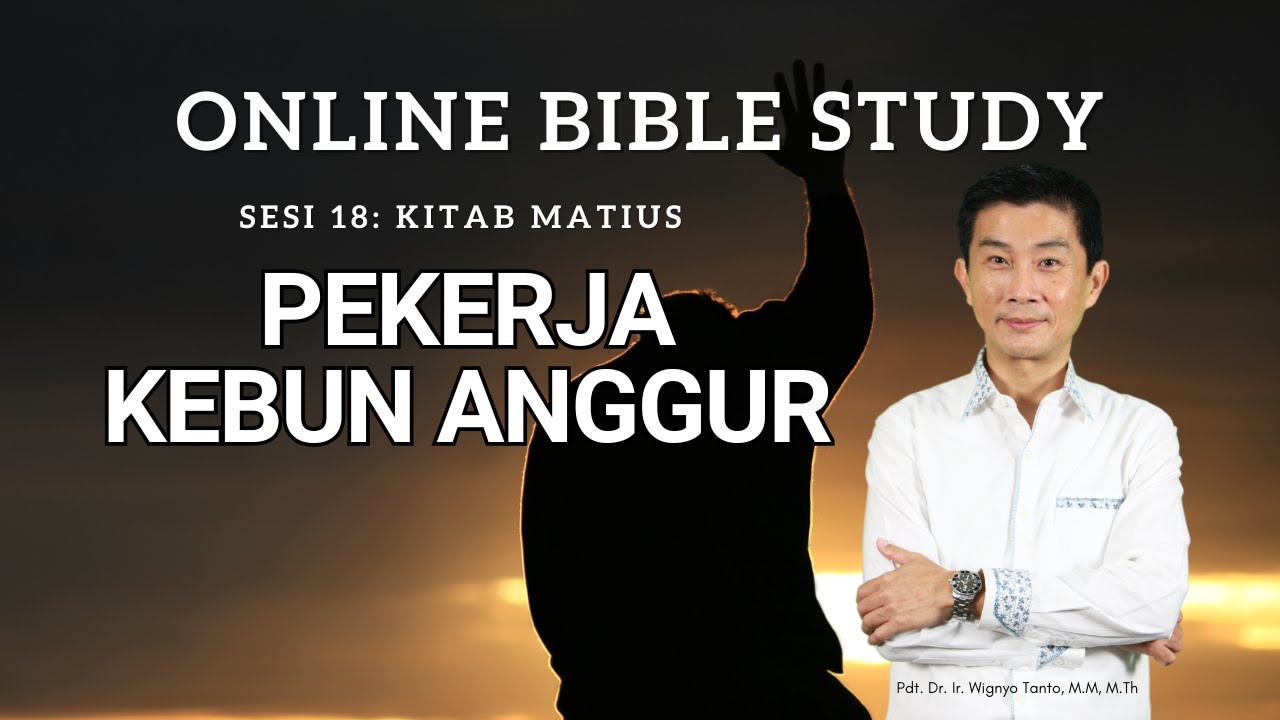 Kitab Matius – Sesi 18 – Pekerja Kebun Anggur TUHAN – Ps. Wignyo Tanto