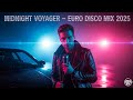 Best Euro Disco Mix 2025 Midnight Voyager Male Vocal Modern Talking Style 80s Night City