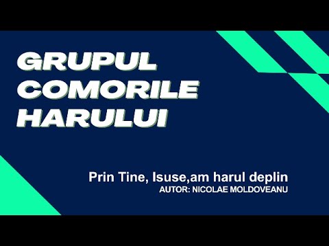 Grupul Comorile Harului- 08 -Prin Tine, Isuse