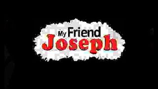 My Friend Joseph.