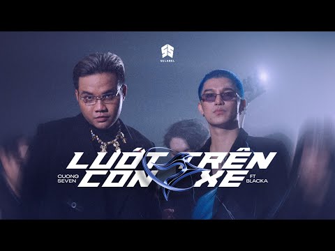 Lướt Trên Con Xe - Cường Seven ft. Blacka (Prod. Lomax , Bill Huynh )