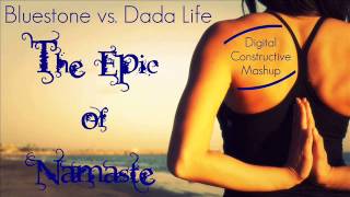 Bluestone vs. Dada Life - The Epic of Namaste (Digital Constructive Mashup)