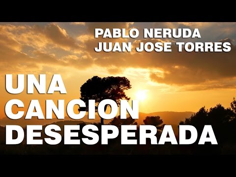 Una Cancion Desesperada - Pablo Neruda