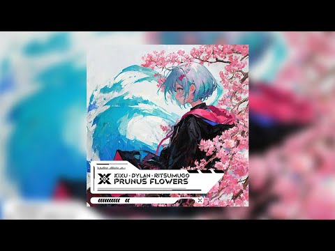 Kixu & Dylan & RiTSUMUGo - Prunus Flowers | Prexall Release