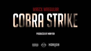 Wreck Wregular - Cobra Strike Produced By Manyon + MP3