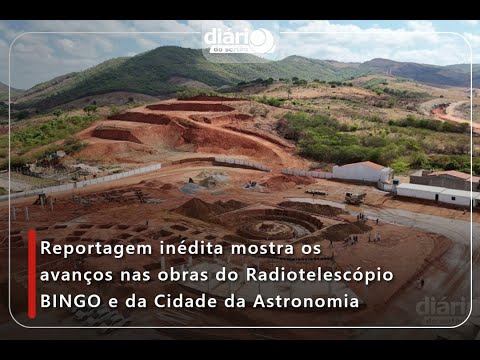Reportagem inédita mostra os avanços nas obras do Radiotelescópio BINGO e da Cidade da Astronomia