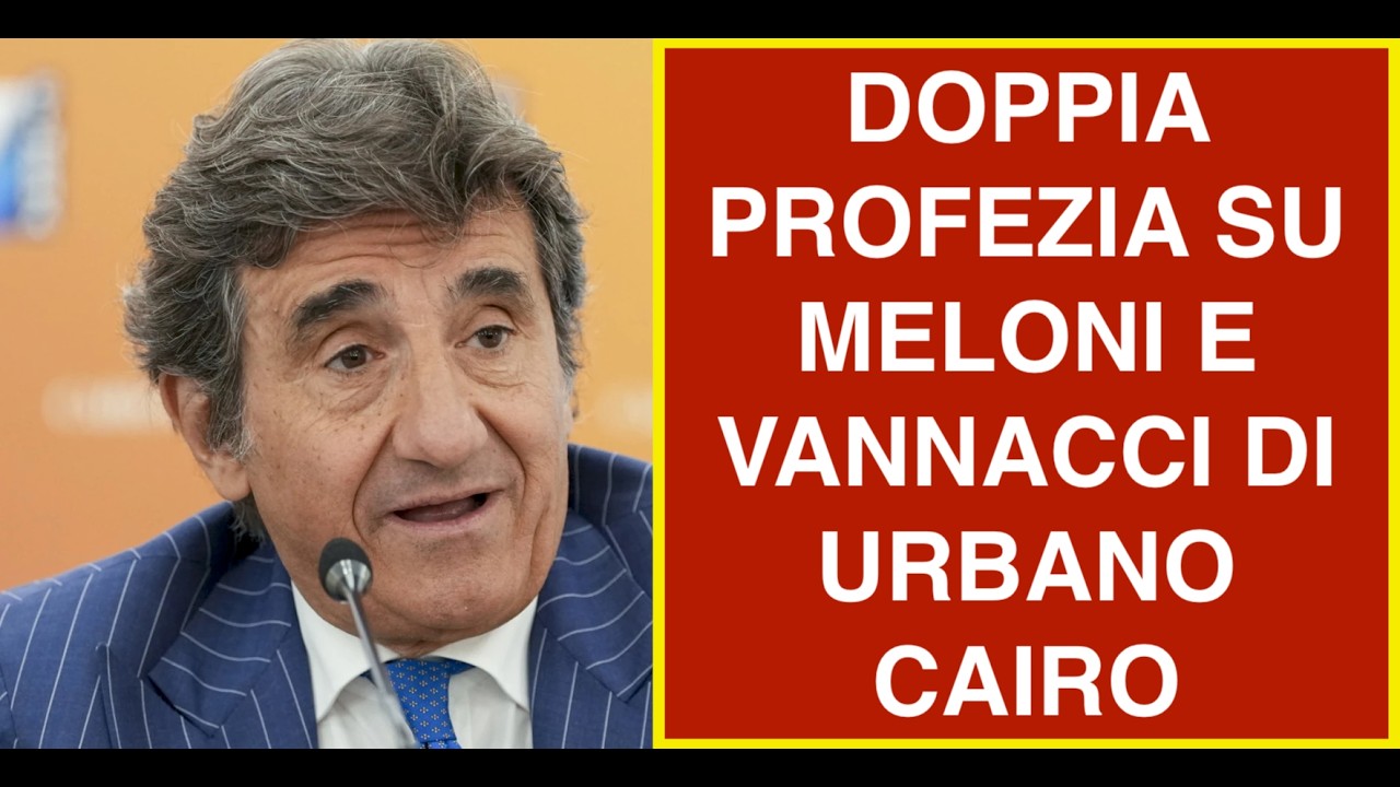 DOPPIA PROFEZIA SU MELONI E VANNACCI DI URBANO CAIRO