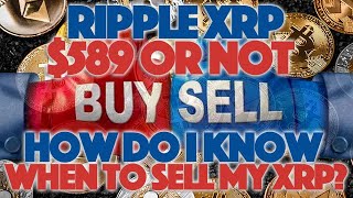 Ripple XRP: $589 Or Not - How Do I Know When To Sell My XRP?