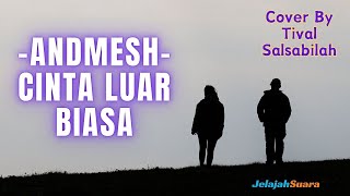 Download lagu ANDMESH   CINTA LUAR BIASA  cover by TIVAL SALSABILA mp3