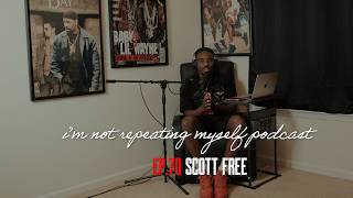 I’m Not Repeating Myself Ep. 70 Scott Free 