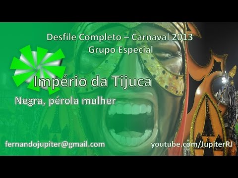 Desfile Completo Carnaval 2013 (SEM NARRAÇÃO) - Império da Tijuca