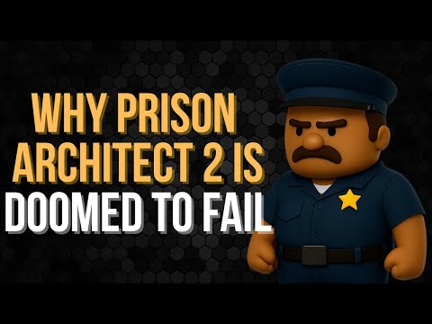 Prison Architect 2: Why It’s Doomed to Fail