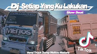 Download lagu DJ Setiap Yang Ku Lakukan || DJ Bahagia Slow Beat Viral Tik-Tok . Versi Truck Dump Meitos Madura mp3