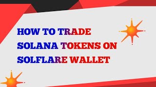 HOW TO TRADE SOLANA TOKENS ON SOLFLARE WALLET