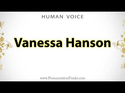 How To Pronounce Vanessa Hanson