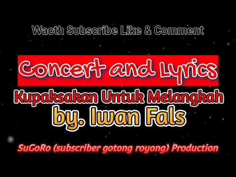Kupaksa Untuk Melangkah - Iwan Fals "Concert and Lyrics"