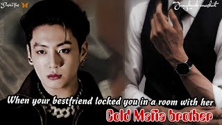 When your bestfriend locked you in a room with her Cold Mafia Brother || Jungkook ff oneshot