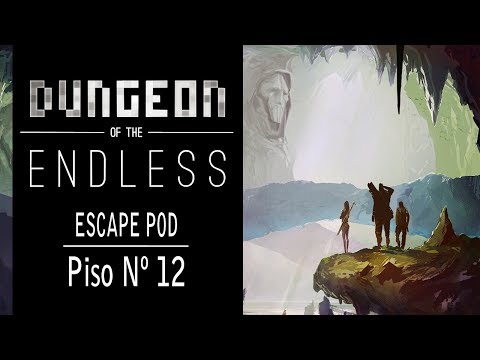 Dungeon of the Endless Cap.12 || Escape Pod || Piso.12 || FINAL