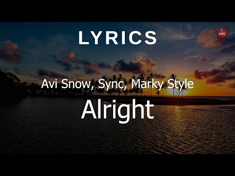Avi Snow, Sync, Marky Style - Alright [Lyrics]