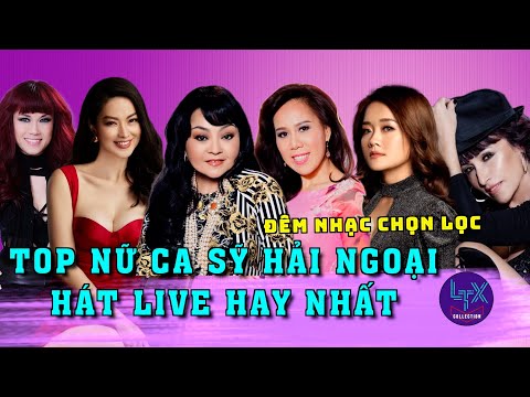 LTX COLLECTION - NHẠC CHỌN LỌC - TOP NỮ CA SỸ HẢI NGOẠI HÁT LIVE HAY NHẤT