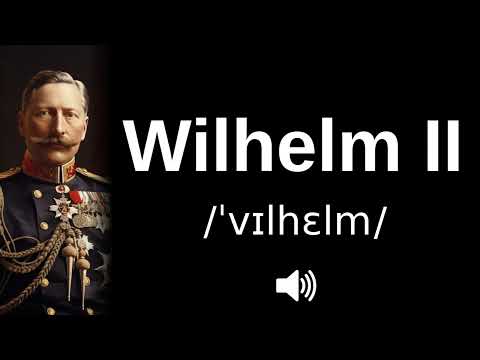 🇩🇪 How to pronounce Wilhelm II (CORRECTLY!)