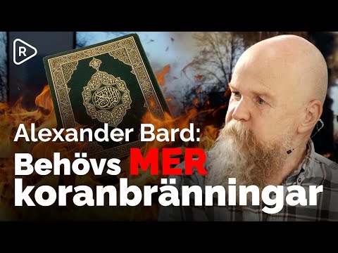 Alexander Bard: Det behövs mer koranbränningar