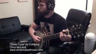 Green Eyes - Coldplay Cover - Chris McLeod