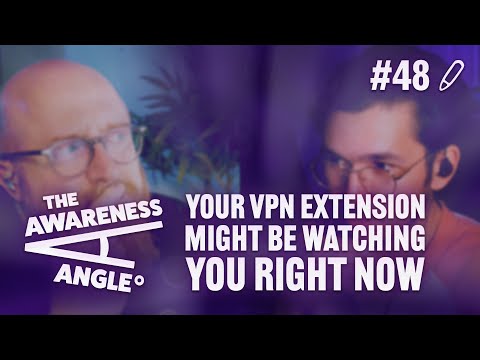 Your VPN Extension Might Be Watching You Right Now | #TAA #48