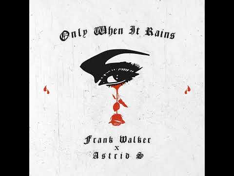 Frank Walker & Astrid S - Only When It Rains
