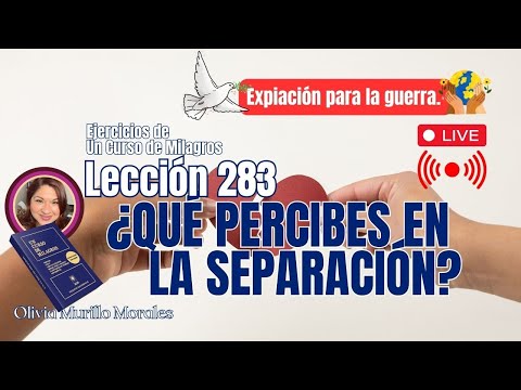 ¿QUÉ PERCIBES EN LA SEPARACIÓN?Lección 283 Un Curso de Milagros con Olivia Murillo