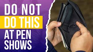 How NOT to Go Broke at a Fountain Pen Show