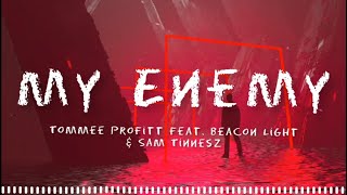 Enemy ( Tommee Profitt Feat. Beacon Light &amp; Sam Tinnesz ) - Lyrics
