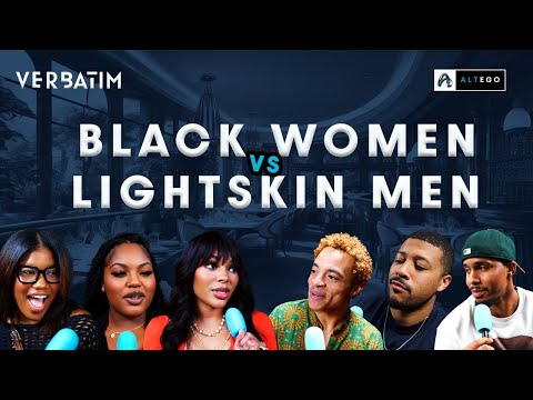 Lightskin Men vs Black Women | Verbatim