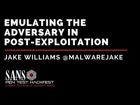 Emulating the Adversary in Post-Exploitation w/ Jake Williams - SANS HackFest & Ranges Summit 2020