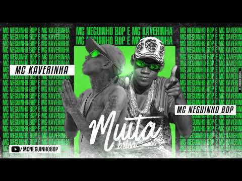 Mc Neguinho BDP e Mc Kaverinha - MUITA BRISA ( Dj Boka ) Áudio Oficial