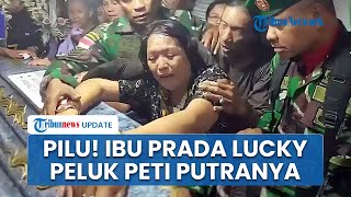 Ibu Prada Lucky Peluk Erat Peti Jenazah Putranya, Ratapan Pilu Serma Christian Menggema di Pemakaman
