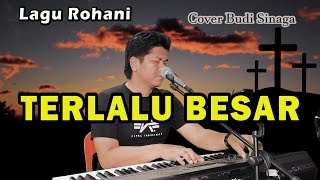 Download lagu Terlalu Besar ( Telah kulihat Bukti KasihMu ) Live Cover Budi Sinaga mp3