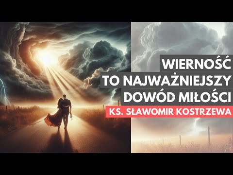 Wierność to najważniejszy dowód miłości - ks. Sławomir Kostrzewa