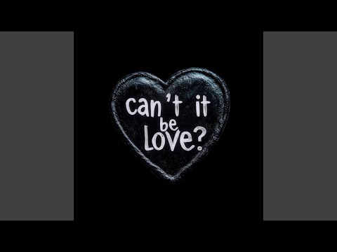 Can't it be love?