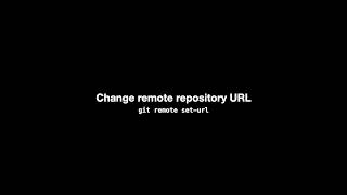 Change remote repository URL: git remote set-url