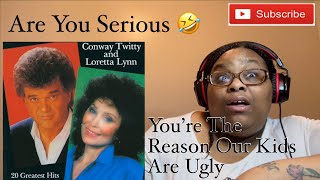 CONWAY TWITTY AND LORETTA LYNN - YOU’RE THE REASON OUR KIDS ARE UGLY |REQUESTED REACTION