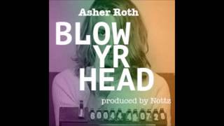 Asher Roth - Blow Yr Head (prod. by Nottz