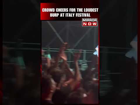 Viral Video | Crowd Hoots For The Loudest Burp At Italy Festival | #shorts