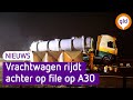 A30 dicht na zwaar ongeluk, vrachtwagen rijdt achter op file