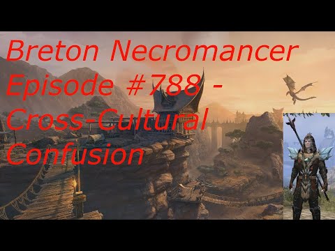 Breton Necromancer Game Play, Episode 788. Cross-Cultural Confusion