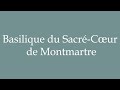 How to Pronounce ''Basilique du Sacré-Cœur de Montmartre'' Correctly in French