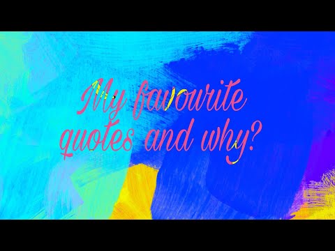 My favourite quotes and why??