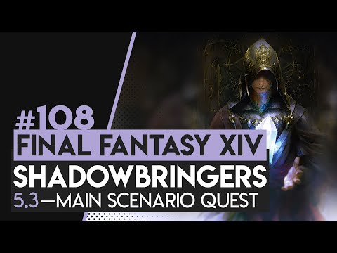 108 — FFXIV: SHADOWBRINGERS | 5.3 MSQ — Nothing Unsaid + The Journey Continues