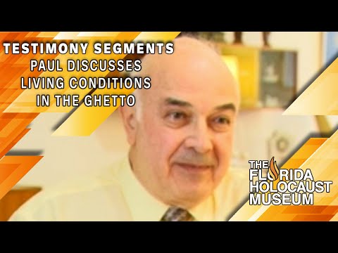 Testimony Segments: Paul Discusses Living Conditions in Jewish Ghetto | The Florida Holocaust Museum