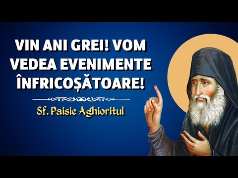 Profeție a Sf. Paisie Aghioritul: "Vin ani grei!"